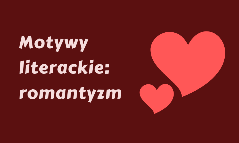 Motywy literackie w romantyzmie – przewodnik dla maturzystów